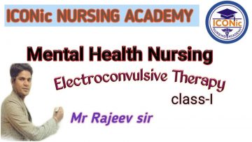 Electro Convulsive Therapy | ECT | Mental Health Nursing | By Rajeev Sir | ICONic Nursing Academy