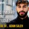 Should I Marry Someone I Dont Love? | The School of Adam Saleh
